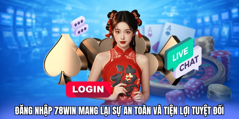 Đăng nhập 78win mang lại sự an toàn và tiện lợi tuyệt đối